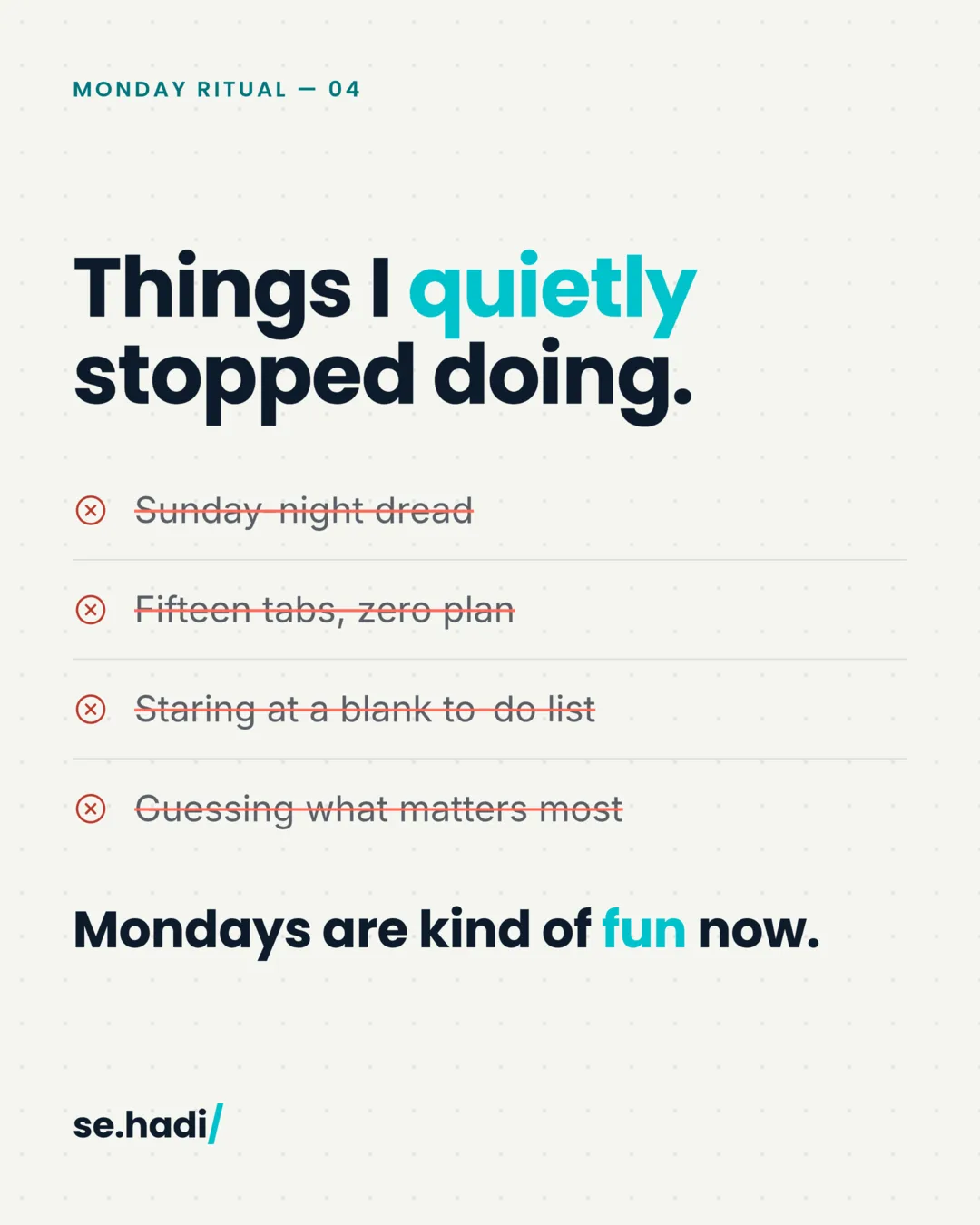 Things I quietly stopped doing: Sunday-night dread, fifteen tabs and zero plan, staring at a blank to-do list, guessing what matters most. Mondays are kind of fun now.